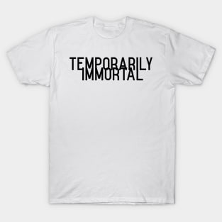 temporarily immortal T-Shirt